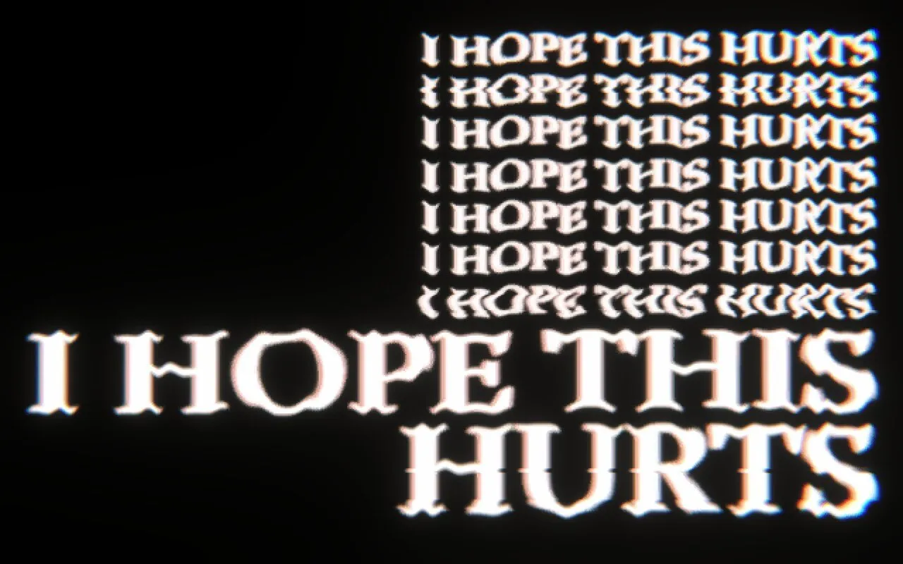I hope this hurts.